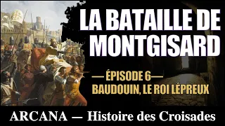 Baudouin, le roi lépreux et la bataille de Montgisard - Histoire des Croisades 6/12