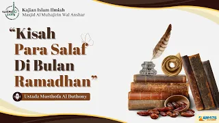 KISAH PARA SALAF DI BULAN RAMADHAN | USTADZ MUSTHOFA AL BUTHONY حفظه الله