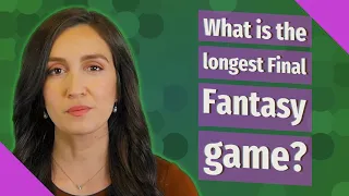 What is the longest Final Fantasy game?