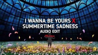 I wanna be yours x Summertime sadness - Arctic monkeys & Lana del rey [edit audio]