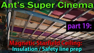 'Ant's Super Cinema' part 19: Magnetic Star Ceiling Insulation / Safety line prep. Home Theater DIY.