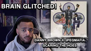 IDK What Just Happened....   Danny Brown x JPEGMAFIA "SCARING THE HOES" FIRST REACTION/REVIEW