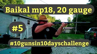 Baikal mp18 20 gauge shotgun day 5 #10gunsin10dayschallenge