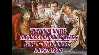 1. ET TU, HARRY? - West Ham United - The Harry Redknapp Years - 1994-1995 Part 1 of 6