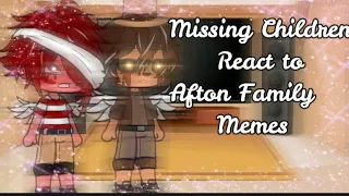 Missing Children React To Afton Family Memes || FAILED Video Please Ignore