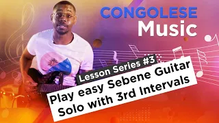 Congolese Music Lesson Series #3: Play easy Sebene Guitar Solo with 3rd Intervals