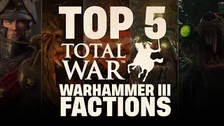 Top 5 Total War: WARHAMMER III Factions!