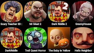 Scary Teacher 3D Stone Age,Mr Meat 2,Dark Riddle 2,Granny House,Hello Neighbor,The Baby In Yellow