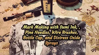 Mark Making with Sumi Ink, Pine Needles, Wire Brushes, Bottle Cap, and Distress Oxide Sprays