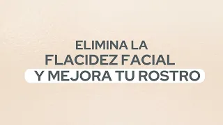 Elimina la flacidez facial y mejora tu rostro