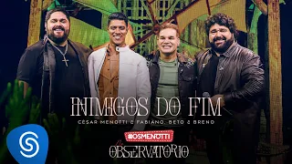 César Menotti & Fabiano, Beto & Breno - Inimigos Do Fim (Álbum Os Menotti No Observatório)