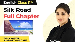 Class 11 English Chapter 8 | Silk Road - Full Chapter Explanation