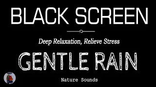 GENTLE RAIN Sounds for Sleeping Black Screen | DEEP RELAXATION, Relieve Stress | ASMR Dark Screen