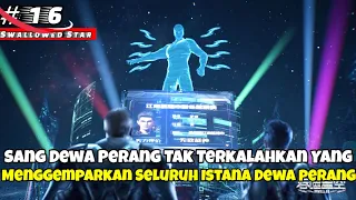 Dewa Perang Tak Terkalahkan Yang Membuat Kehebohan - ALUR CERITA DONGHUA SWALLOWED STAR