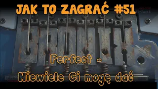 Niewiele Ci mogę dać - Perfect - Jak to zagrać