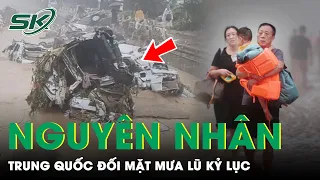 Nguyên Nhân Khiến Trung Quốc Đối Mặt Với Đợt Trận Lũ Kỷ Lục Chưa Từng Xảy Ra Trong 140 Năm | SKĐS