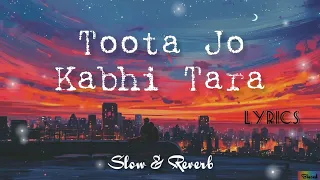 Toota Jo Kabhi Tara - Lyrics || Slow & Reverb || By Biased 🖤