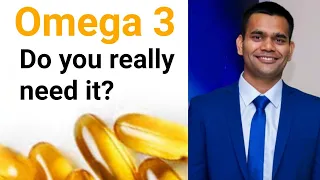 Omega 3 - Do we really need it?  / Dr.Vivek Joshi