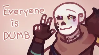 Everyone is dumb | Ink Sans, Error Sans, Fresh Sans | GW