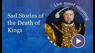 Sad Stories of the Death of Kings: The End of the Tudors