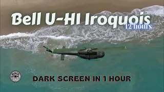 Bell U-H1 Iroquois Helicopter ⨀ 12 Hours - Dark Screen in 1 Hour ⨀