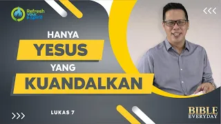 Hanya Yesus yang Kuandalkan (Lukas 7) - Petrus Kwik  |  BIBLE EVERY DAY