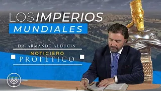 Los Imperios Mundiales | Noticiero Profético | Dr. Armando Alducin