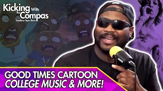 GOOD TIMES CARTOON, COLLEGE MUSIC  & MORE! -  Kicking With The Compas