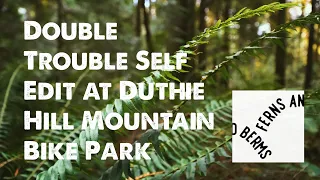 Double Trouble Self Edit at Duthie Hill Mountain Bike Park