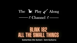 Blink 182 - All The Small Things - Guitarless (Sem Guitarra / No Guitar)
