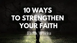 10 Ways to Strengthen Your Faith | Faith Works