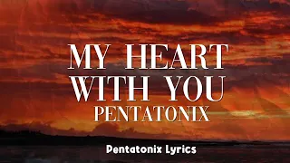 Pentatonix - My Heart With You (Lyrics)