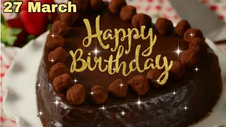 27 March Birthday status || birthday wishes || best birthday whatsapp status #birthdaysong