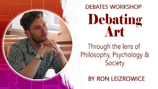 Ron Leizrowice - Debating Art through the Lens of Philosophy, Psychology, and Society