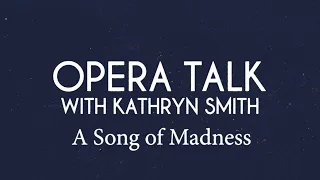 Opera Talk - A Song of Madness