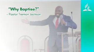 "Why Baptise?" - Pastor Tremon Jackson