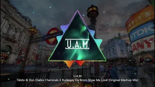 U.A.M | Tiesto & Don Diablo Chemicals X Rudeejay Da Brozz Show Me Love | (Original Mashup Mix) |