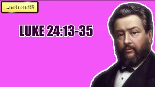 LUKE 24:13-35 || CHARLES SPURGEON || Volume 61: 1915