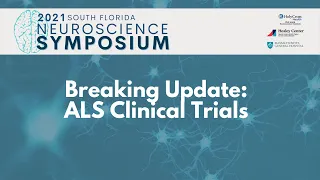 2021 Neuroscience Symposium | Breaking Update: ALS Clinical Trials