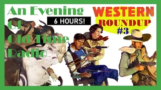 All Night Old Time Radio Shows | Western Roundup #3! | Classic Western Radio Shows | 6 Hours!