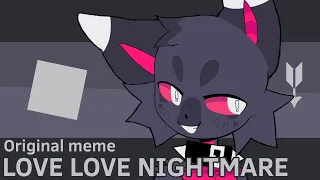 LOVE LOVE NIGHTMARE ✦ ORIGINAL MEME ✦ FLIPACLIP ✦ 18fps