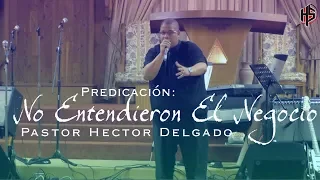 Hector Delgado || No Entendieron El Negocio (Predicación Completa) || HOREB TV