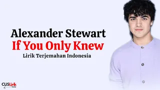 Alexander Stewart - if you only knew (Lirik Lagu Terjemahan)