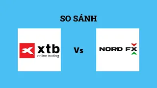 So sánh sàn XTB và NordFX - Nên lựa chọn sàn nào? Đánh giá chi tiết và chính xác