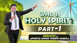 Who is Holy Spirit ? ( Part-1) || Sermon || By Apostle Ankur Yoseph Narula