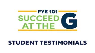 FYE 101: Succeed at the G: Student Testimonials