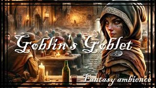 Goblin's Goblet - Medieval fantasy tavern ambience, RPG BGM