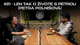 #21 - Len tak o živote s Petrou  (Petra Polnišová)