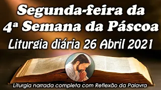 LITURGIA DO DIA 26 DE ABRIL - SEGUNDA-FEIRA DA 4ª SEMANA DA PÁSCOA - LITURGIA DIÁRIA NARRADA