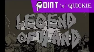 Legend of Hand - A Point 'n' Quickie Review